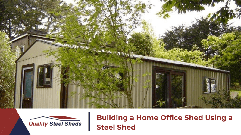 Building a Home Office Shed Using a Steel Shed