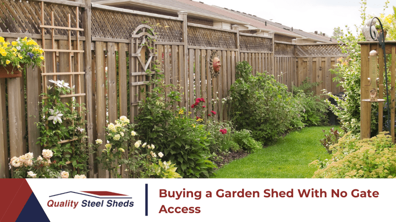 Buying a Garden Shed With No Gate Access